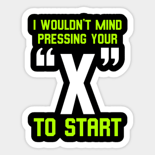I Wouldn't Mind Pressing Your "X" To Start Funny Gaming Typography Sticker